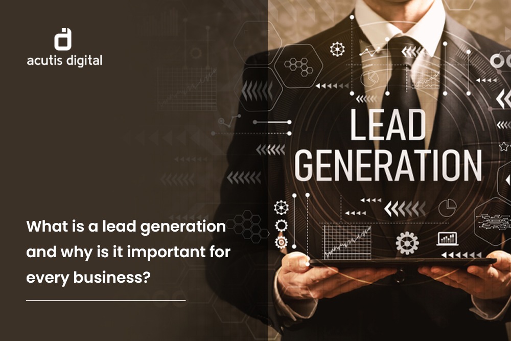 What is a lead generation and why is it important for every business? 